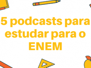 podcasts para estudar para o Enem