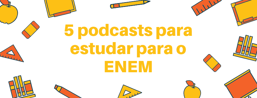 5 podcasts para estudar para o ENEM