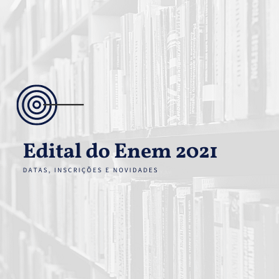 Edital do Enem 2021: Tudo sobre datas, inscrições e novidades